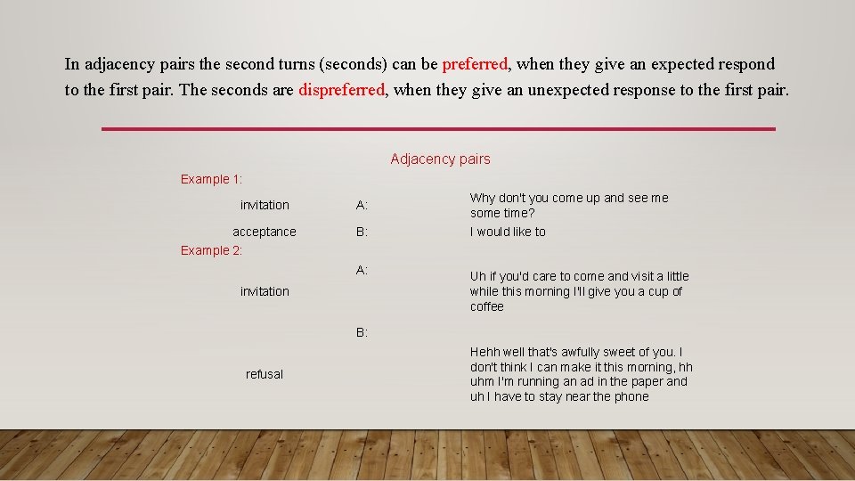 In adjacency pairs the second turns (seconds) can be preferred, when they give an