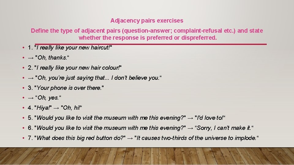 Adjacency pairs exercises Define the type of adjacent pairs (question-answer; complaint-refusal etc. ) and