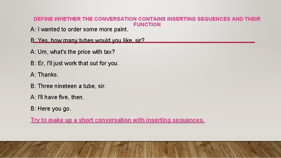 DEFINE WHETHER THE CONVERSATION CONTAINS INSERTING SEQUENCES AND THEIR FUNCTION A: I wanted to