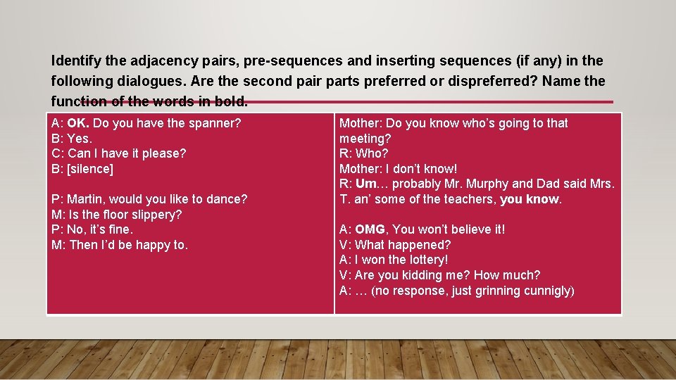 Identify the adjacency pairs, pre-sequences and inserting sequences (if any) in the following dialogues.