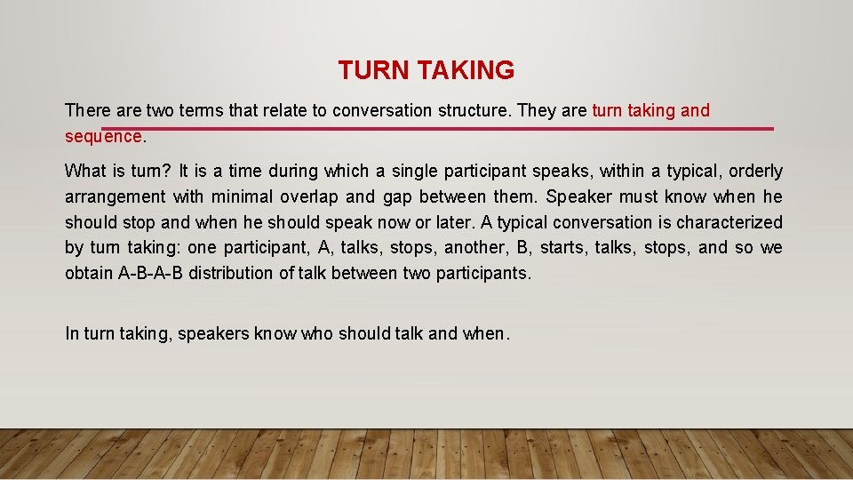 TURN TAKING There are two terms that relate to conversation structure. They are turn