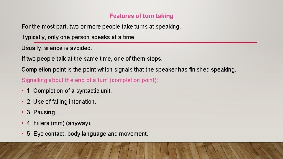 Features of turn taking For the most part, two or more people take turns