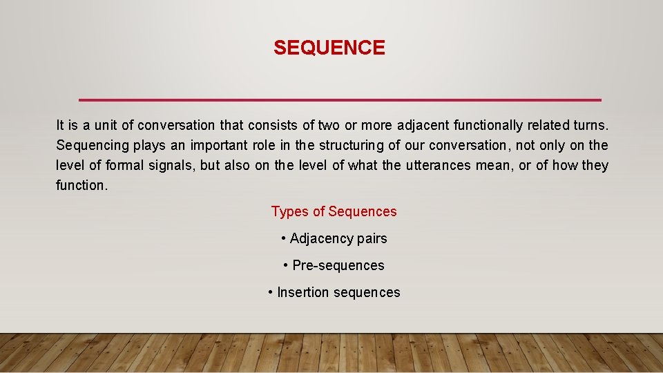 SEQUENCE It is a unit of conversation that consists of two or more adjacent