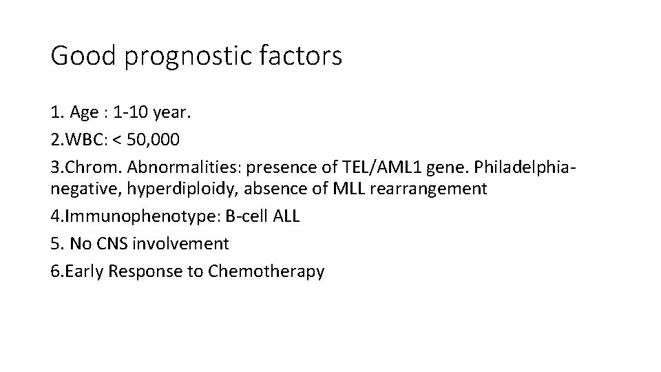 Good prognostic factors 1. Age : 1 -10 year. 2. WBC: < 50, 000