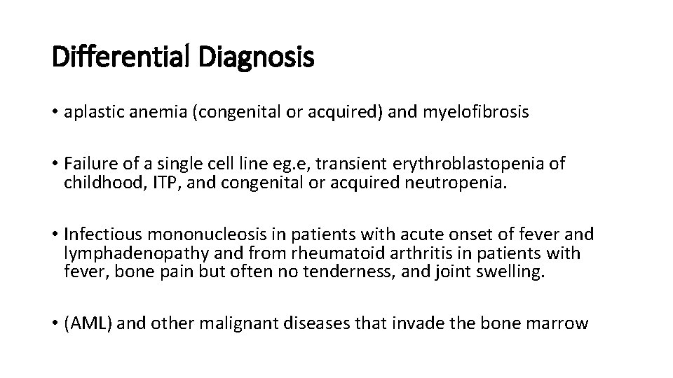 Differential Diagnosis • aplastic anemia (congenital or acquired) and myelofibrosis • Failure of a