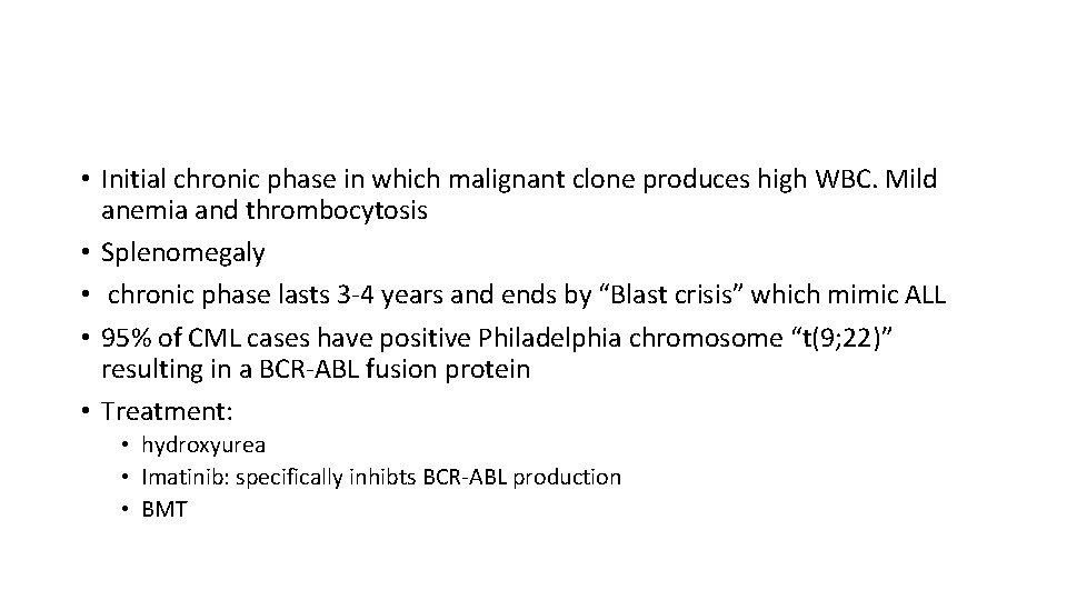  • Initial chronic phase in which malignant clone produces high WBC. Mild anemia