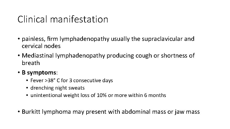 Clinical manifestation • painless, ﬁrm lymphadenopathy usually the supraclavicular and cervical nodes • Mediastinal