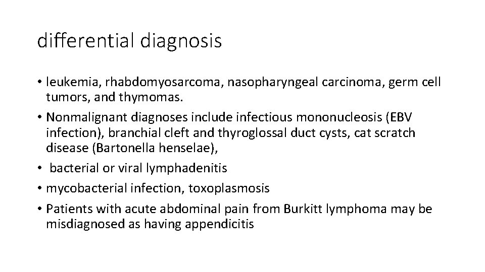 diﬀerential diagnosis • leukemia, rhabdomyosarcoma, nasopharyngeal carcinoma, germ cell tumors, and thymomas. • Nonmalignant
