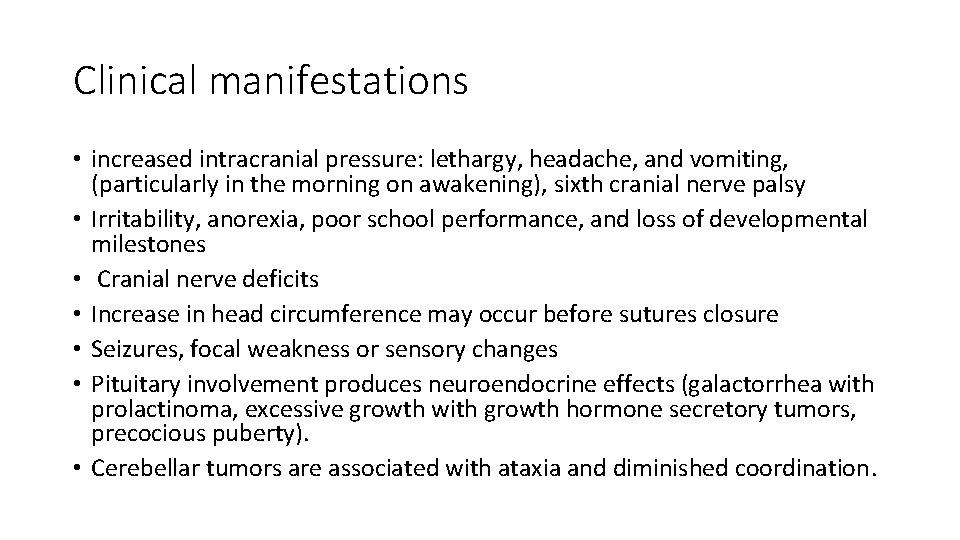 Clinical manifestations • increased intracranial pressure: lethargy, headache, and vomiting, (particularly in the morning