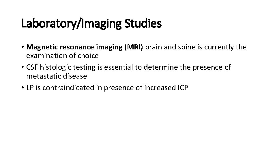 Laboratory/Imaging Studies • Magnetic resonance imaging (MRI) brain and spine is currently the examination