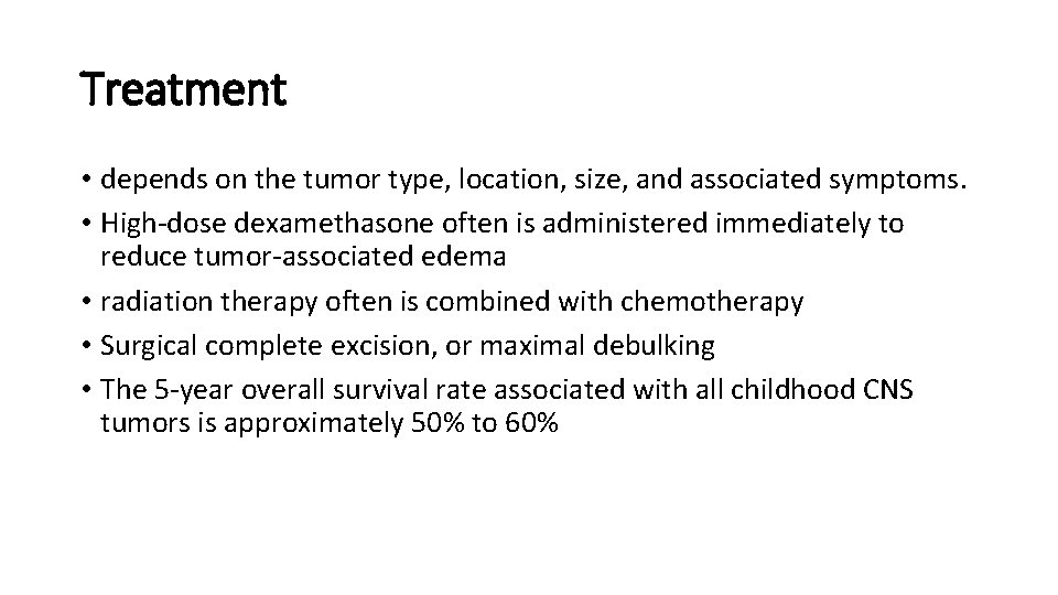 Treatment • depends on the tumor type, location, size, and associated symptoms. • High-dose