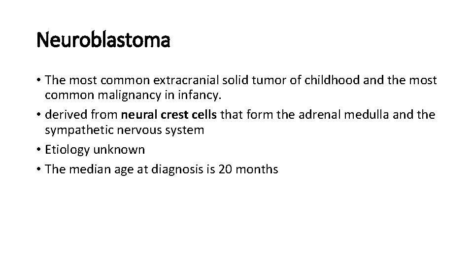 Neuroblastoma • The most common extracranial solid tumor of childhood and the most common