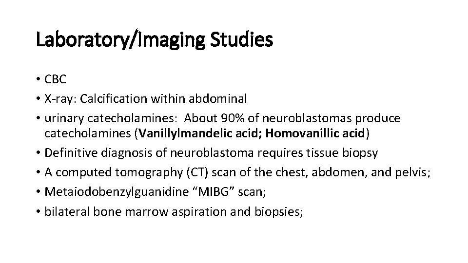 Laboratory/Imaging Studies • CBC • X-ray: Calcification within abdominal • urinary catecholamines: About 90%