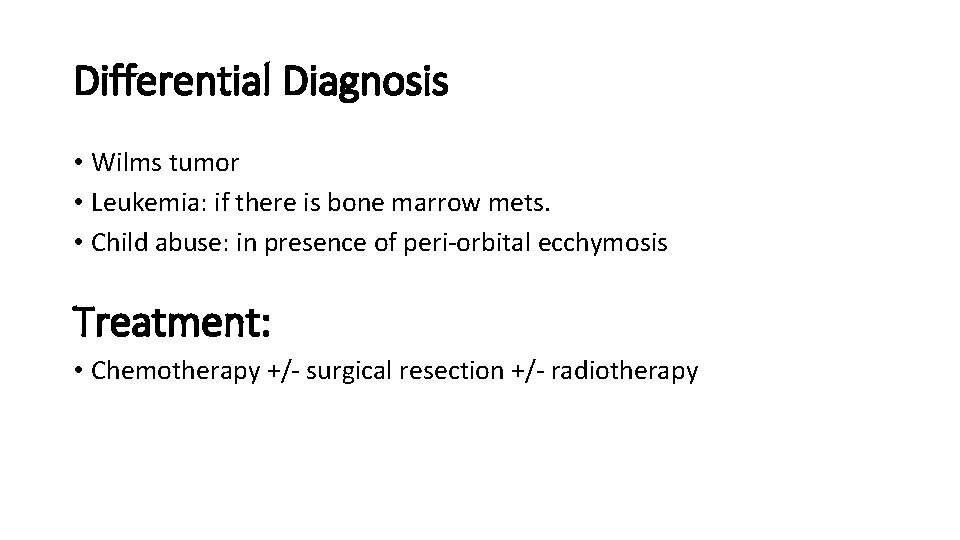 Differential Diagnosis • Wilms tumor • Leukemia: if there is bone marrow mets. •
