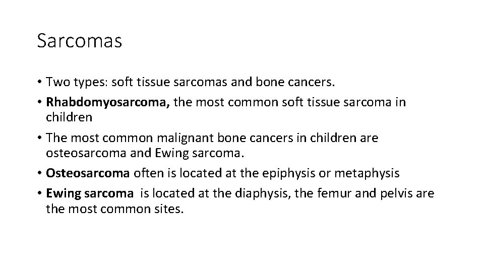 Sarcomas • Two types: soft tissue sarcomas and bone cancers. • Rhabdomyosarcoma, the most