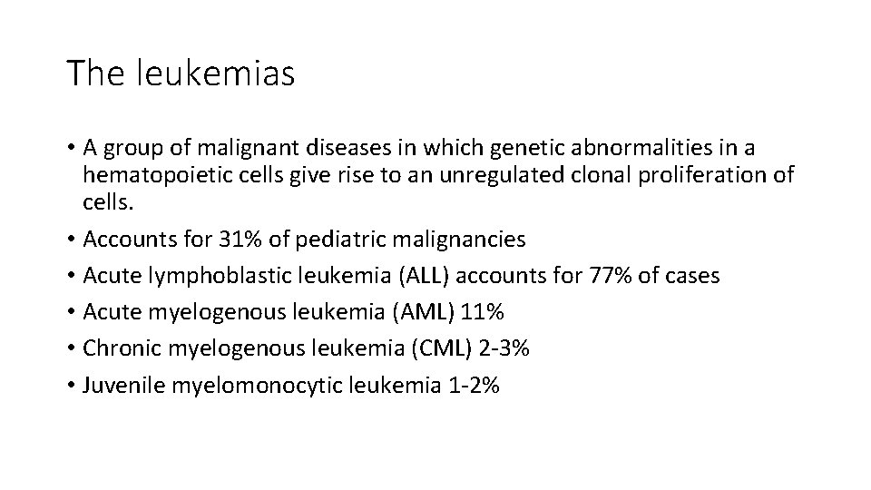 The leukemias • A group of malignant diseases in which genetic abnormalities in a