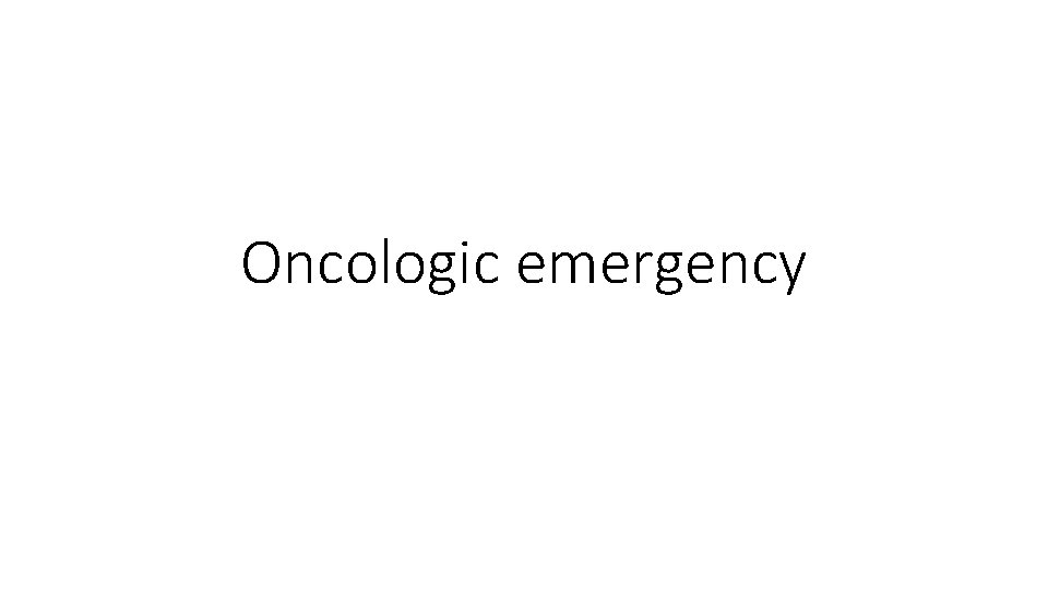 Oncologic emergency 