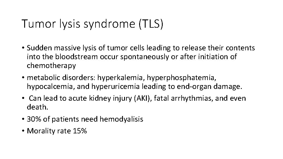 Tumor lysis syndrome (TLS) • Sudden massive lysis of tumor cells leading to release