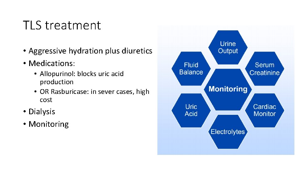 TLS treatment • Aggressive hydration plus diuretics • Medications: • Allopurinol: blocks uric acid