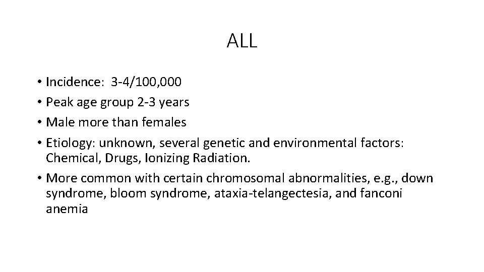 ALL • Incidence: 3 -4/100, 000 • Peak age group 2 -3 years •