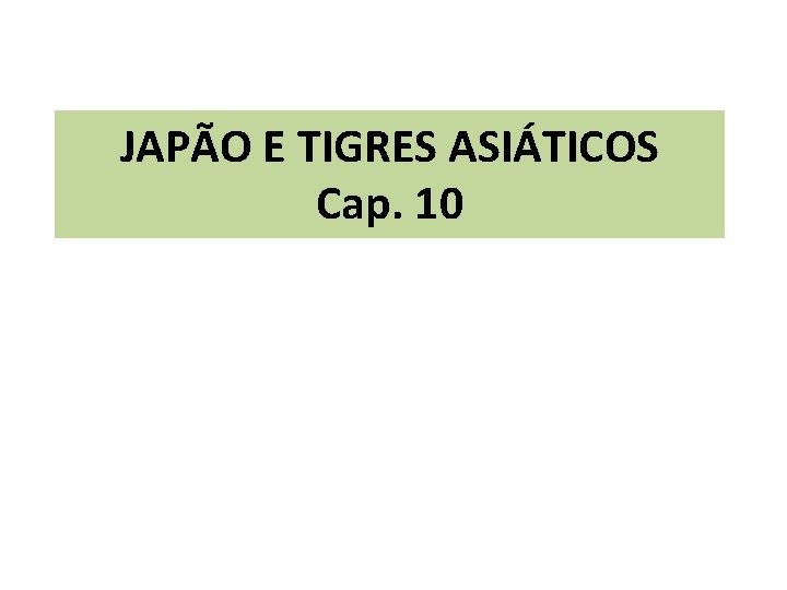 JAPÃO E TIGRES ASIÁTICOS Cap. 10 