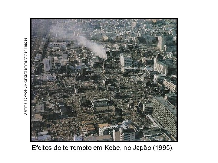 Gamma Tokyo-Fuji-Kurita/Gamma/Other Images Efeitos do terremoto em Kobe, no Japão (1995). 