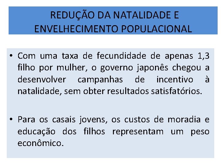 REDUÇÃO DA NATALIDADE E ENVELHECIMENTO POPULACIONAL • Com uma taxa de fecundidade de apenas