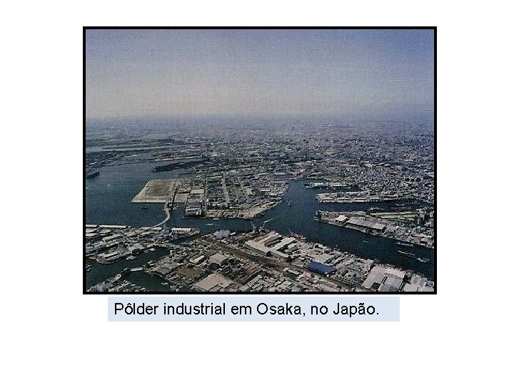 Pôlder industrial em Osaka, no Japão. 