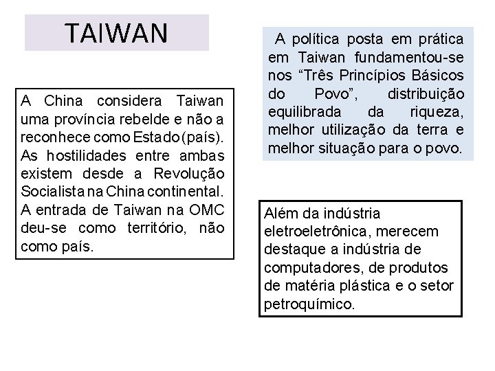 TAIWAN A China considera Taiwan uma província rebelde e não a reconhece como Estado