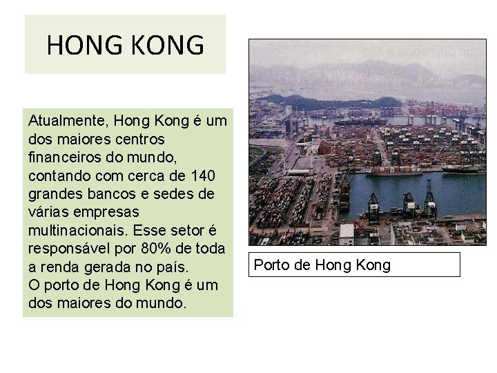 HONG KONG Atualmente, Hong Kong é um dos maiores centros financeiros do mundo, contando