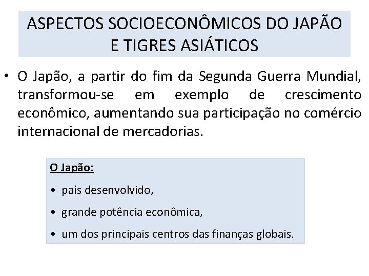 ASPECTOS SOCIOECONÔMICOS DO JAPÃO E TIGRES ASIÁTICOS • O Japão, a partir do fim