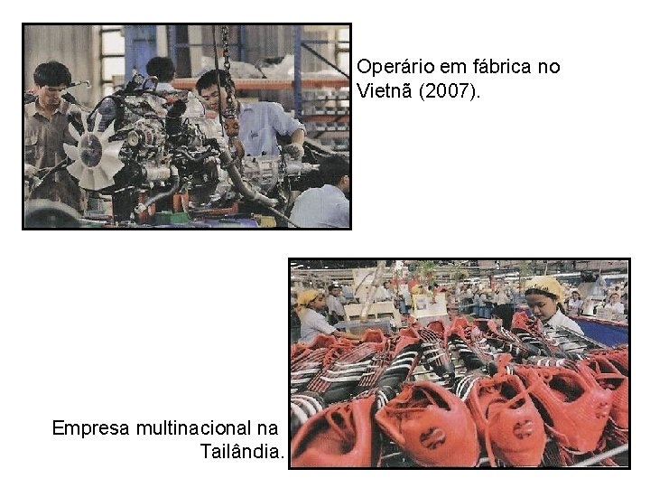 Operário em fábrica no Vietnã (2007). Empresa multinacional na Tailândia. 