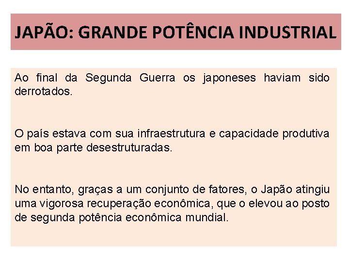 JAPÃO: GRANDE POTÊNCIA INDUSTRIAL Ao final da Segunda Guerra os japoneses haviam sido derrotados.