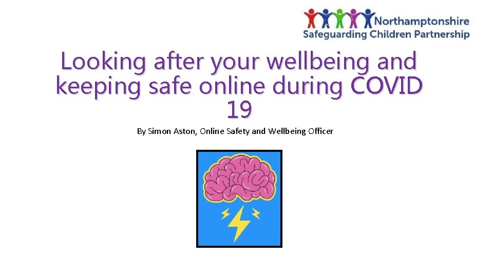 Looking after your wellbeing and keeping safe online during COVID 19 By Simon Aston,