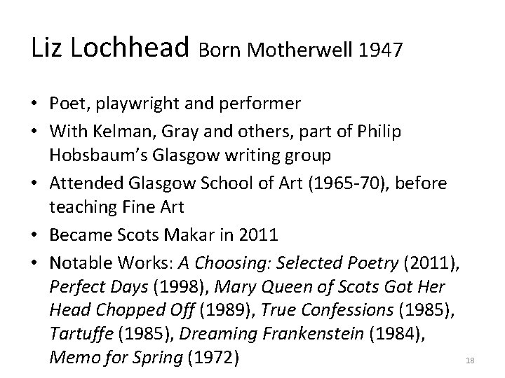 Liz Lochhead Born Motherwell 1947 • Poet, playwright and performer • With Kelman, Gray