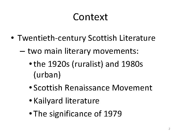 Context • Twentieth-century Scottish Literature – two main literary movements: • the 1920 s