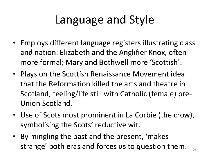Language and Style • Employs different language registers illustrating class and nation: Elizabeth and