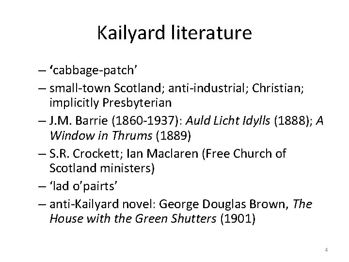 Kailyard literature – ‘cabbage-patch’ – small-town Scotland; anti-industrial; Christian; implicitly Presbyterian – J. M.