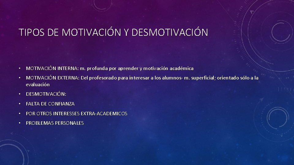 TIPOS DE MOTIVACIÓN Y DESMOTIVACIÓN • MOTIVACIÓN INTERNA: m. profunda por aprender y motivación