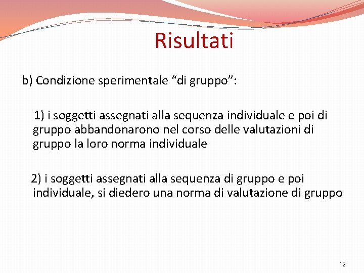 Risultati b) Condizione sperimentale “di gruppo”: 1) i soggetti assegnati alla sequenza individuale e