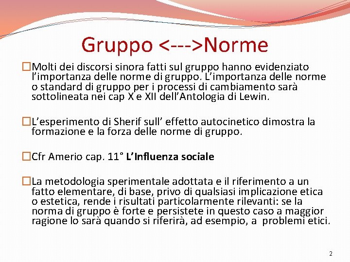 Gruppo <--->Norme �Molti dei discorsi sinora fatti sul gruppo hanno evidenziato l’importanza delle norme