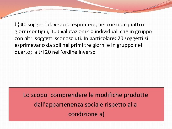 b) 40 soggetti dovevano esprimere, nel corso di quattro giorni contigui, 100 valutazioni sia