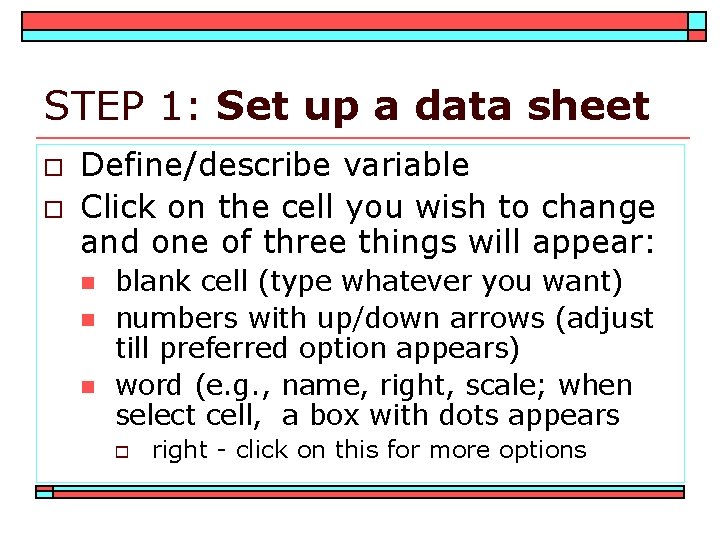 STEP 1: Set up a data sheet o o Define/describe variable Click on the