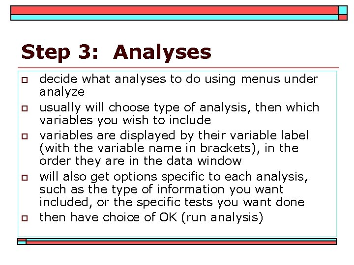 Step 3: Analyses o o o decide what analyses to do using menus under