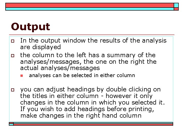 Output o o In the output window the results of the analysis are displayed