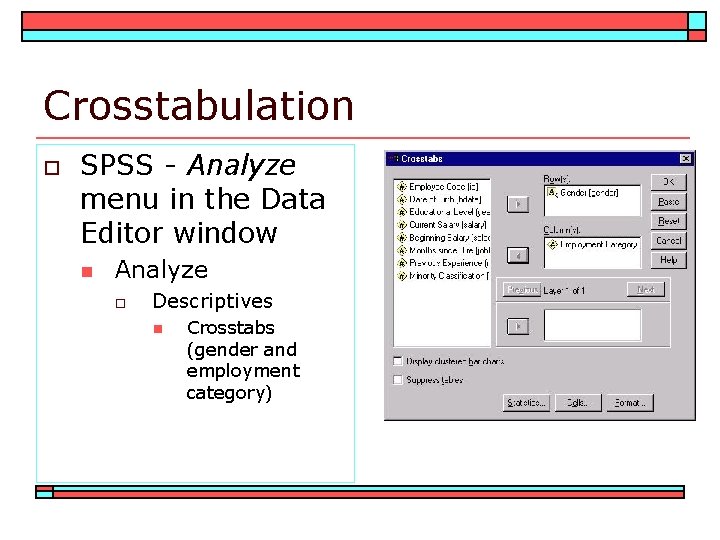 Crosstabulation o SPSS - Analyze menu in the Data Editor window n Analyze o