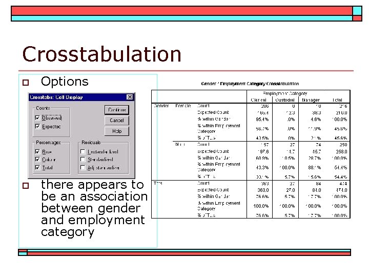 Crosstabulation o Options o there appears to be an association between gender and employment