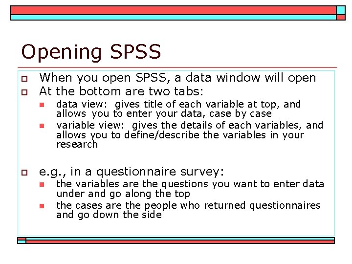 Opening SPSS o o When you open SPSS, a data window will open At
