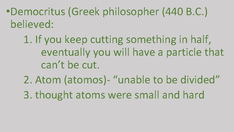  • Democritus (Greek philosopher (440 B. C. ) believed: 1. If you keep