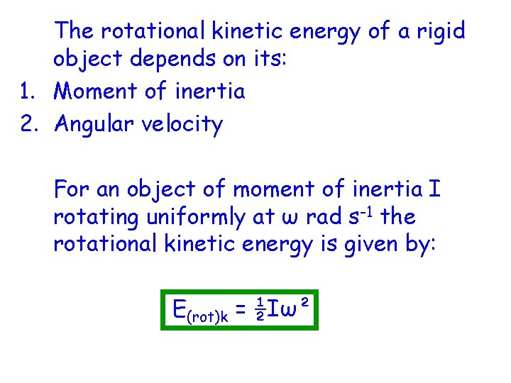 The rotational kinetic energy of a rigid object depends on its: 1. Moment of